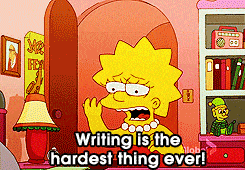 Writing is the hardest thing ever!