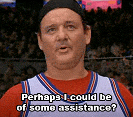Perhaps I could be of some assistance bill Murray space jam gif 