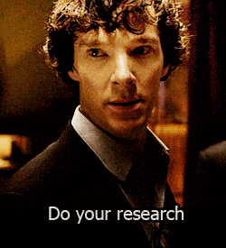 Sherlock Holmes says do your research
